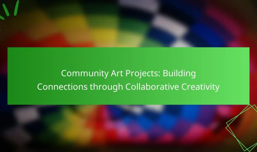 Community Art Projects: Building Connections through Collaborative Creativity