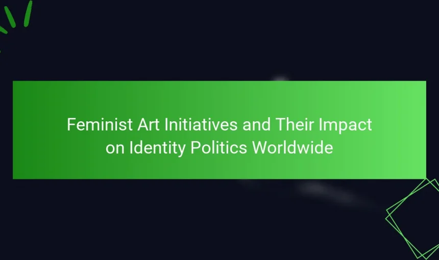 Feminist Art Initiatives and Their Impact on Identity Politics Worldwide