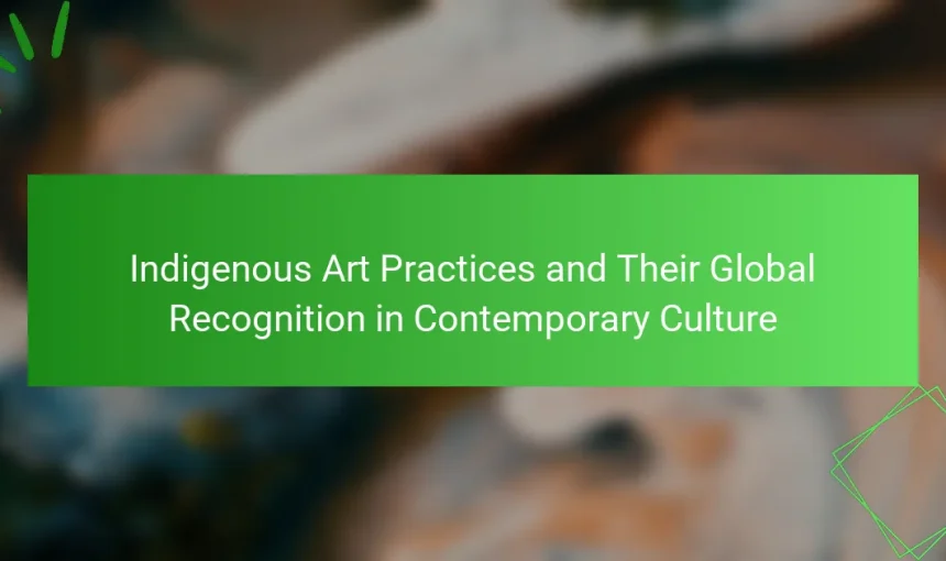 Indigenous Art Practices and Their Global Recognition in Contemporary Culture