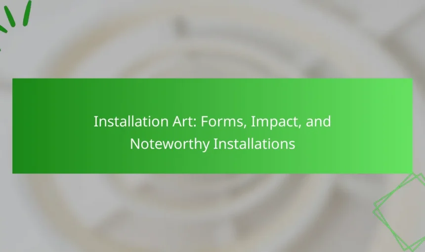 Installation Art: Forms, Impact, and Noteworthy Installations