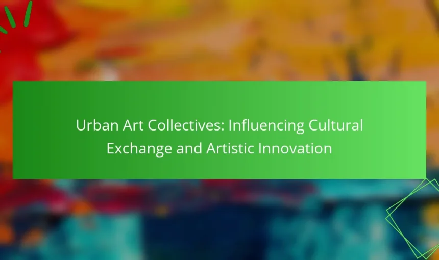 Urban Art Collectives: Influencing Cultural Exchange and Artistic Innovation