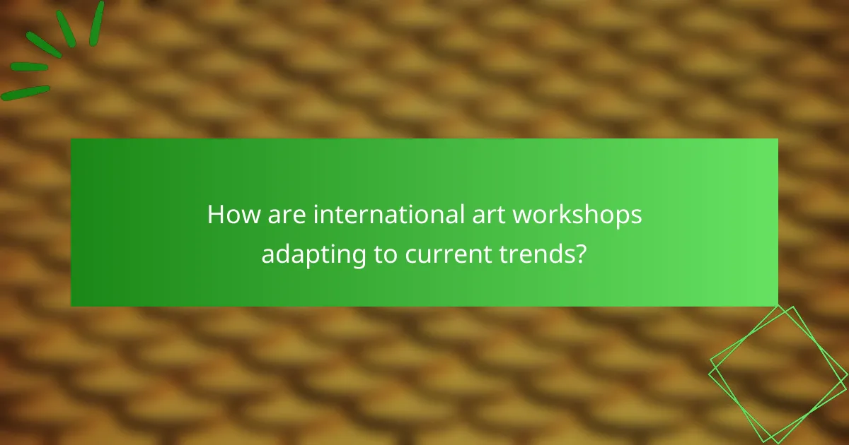 How are international art workshops adapting to current trends?
