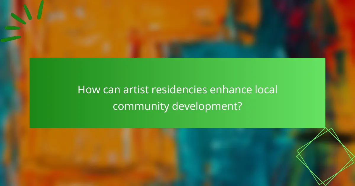 How can artist residencies enhance local community development?