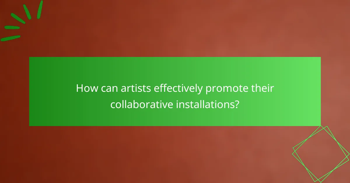 How can artists effectively promote their collaborative installations?