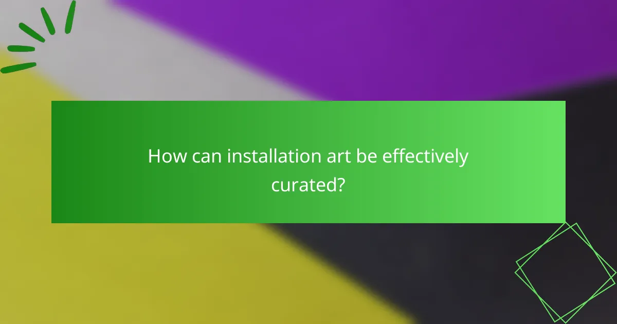How can installation art be effectively curated?