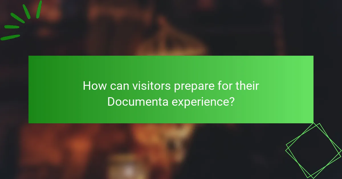 How can visitors prepare for their Documenta experience?
