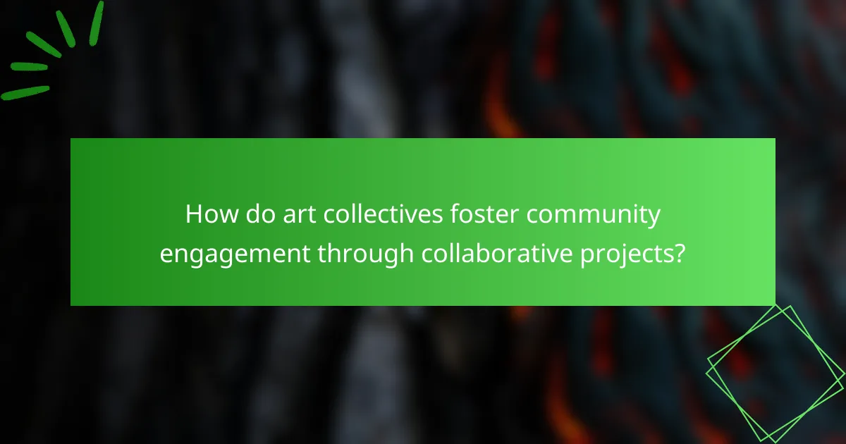 How do art collectives foster community engagement through collaborative projects?