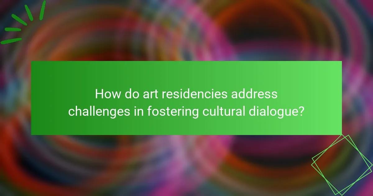 How do art residencies address challenges in fostering cultural dialogue?
