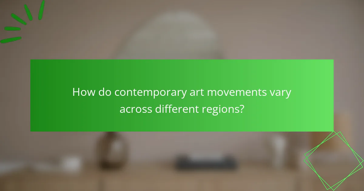 How do contemporary art movements vary across different regions?