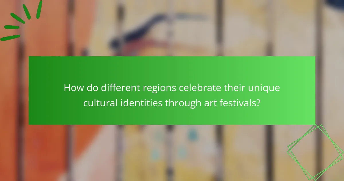 How do different regions celebrate their unique cultural identities through art festivals?