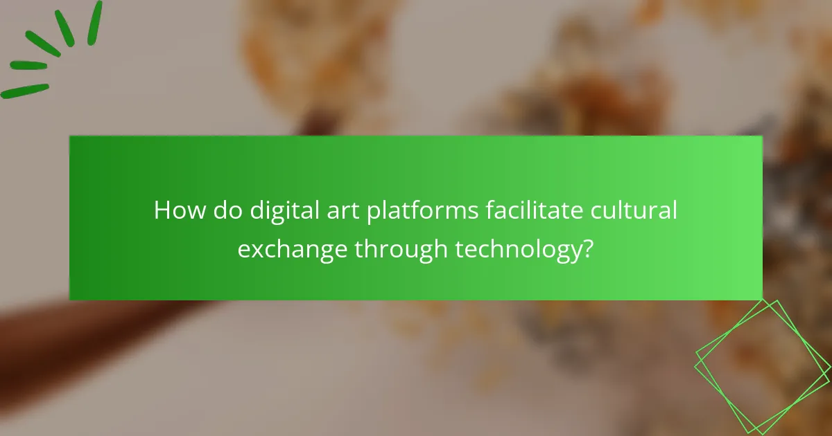 How do digital art platforms facilitate cultural exchange through technology?