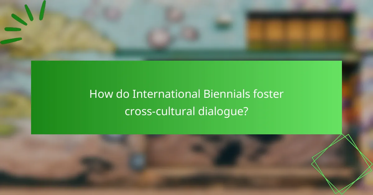 How do International Biennials foster cross-cultural dialogue?