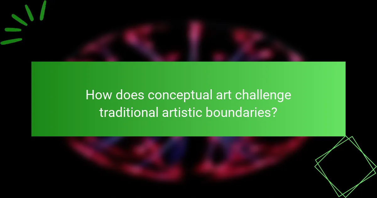 How does conceptual art challenge traditional artistic boundaries?