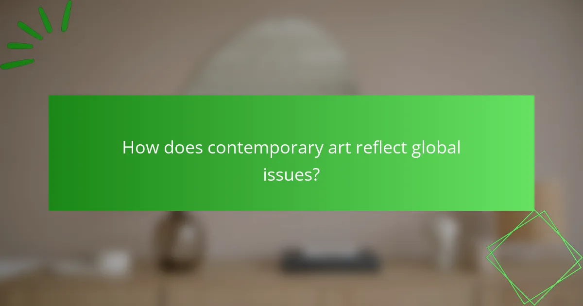 How does contemporary art reflect global issues?