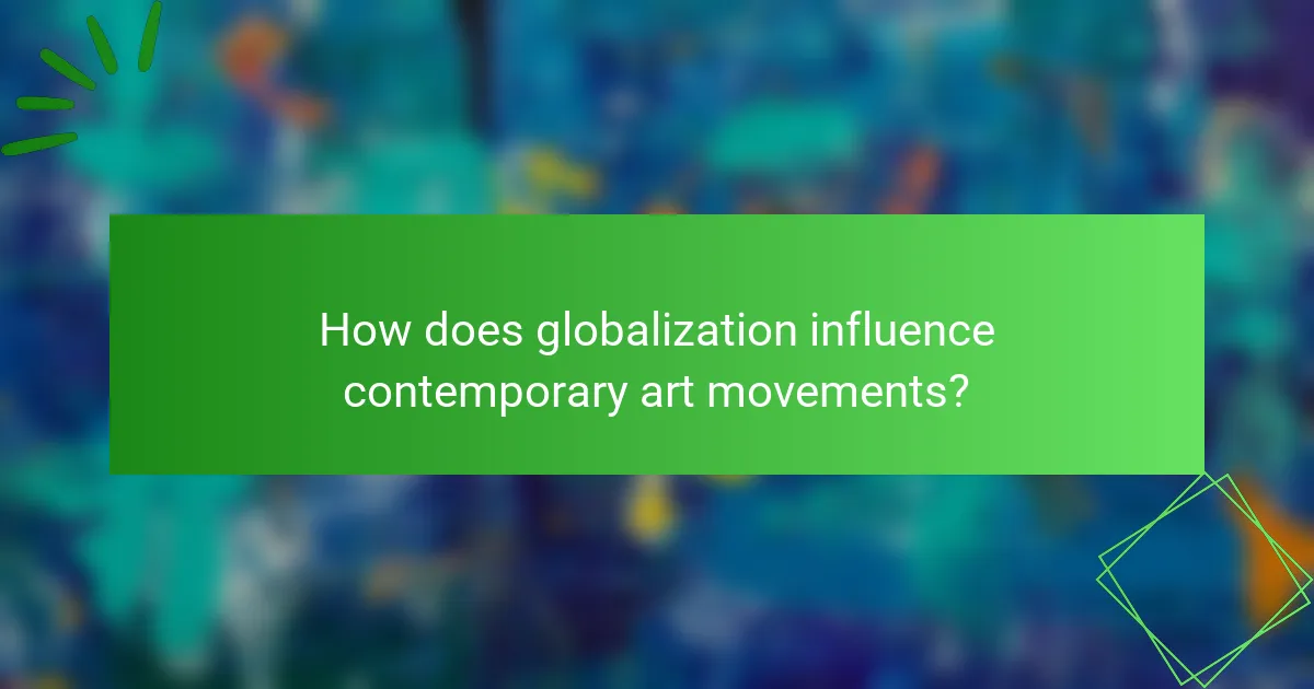 How does globalization influence contemporary art movements?