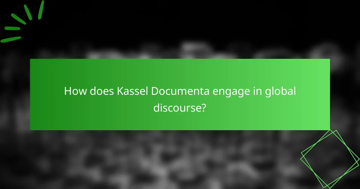 How does Kassel Documenta engage in global discourse?