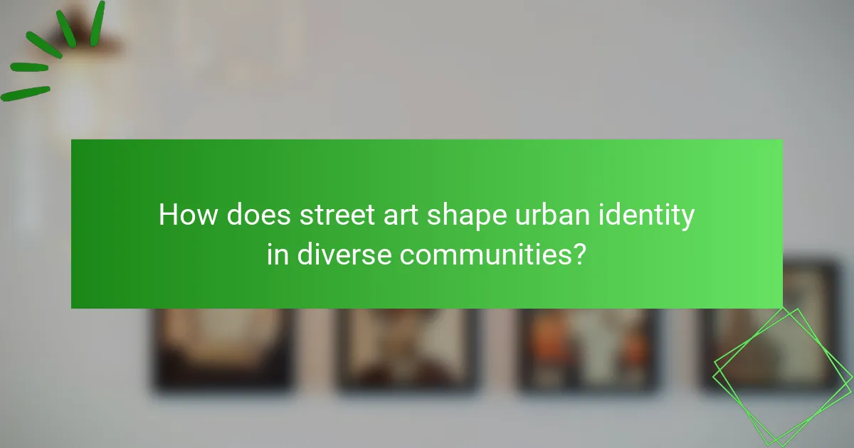 How does street art shape urban identity in diverse communities?
