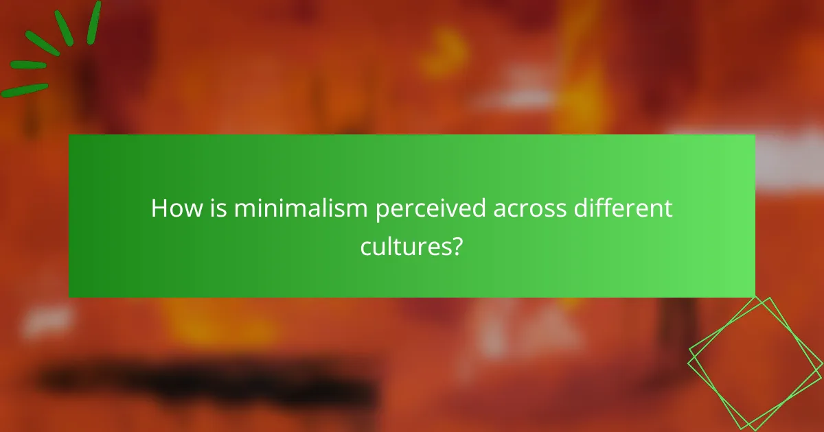How is minimalism perceived across different cultures?