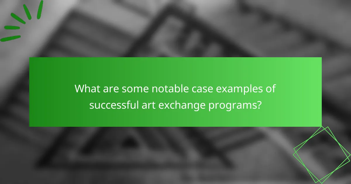 What are some notable case examples of successful art exchange programs?