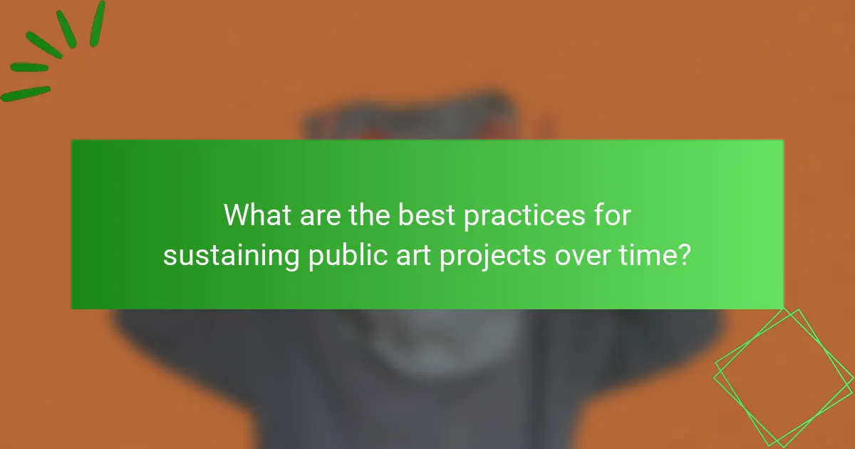What are the best practices for sustaining public art projects over time?