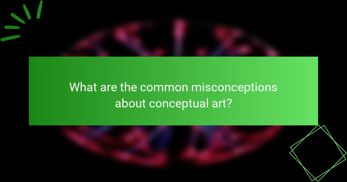 What are the common misconceptions about conceptual art?