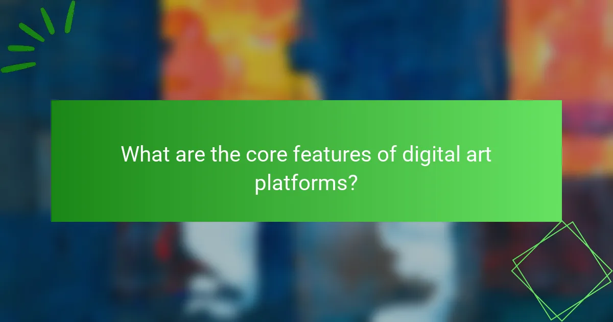What are the core features of digital art platforms?