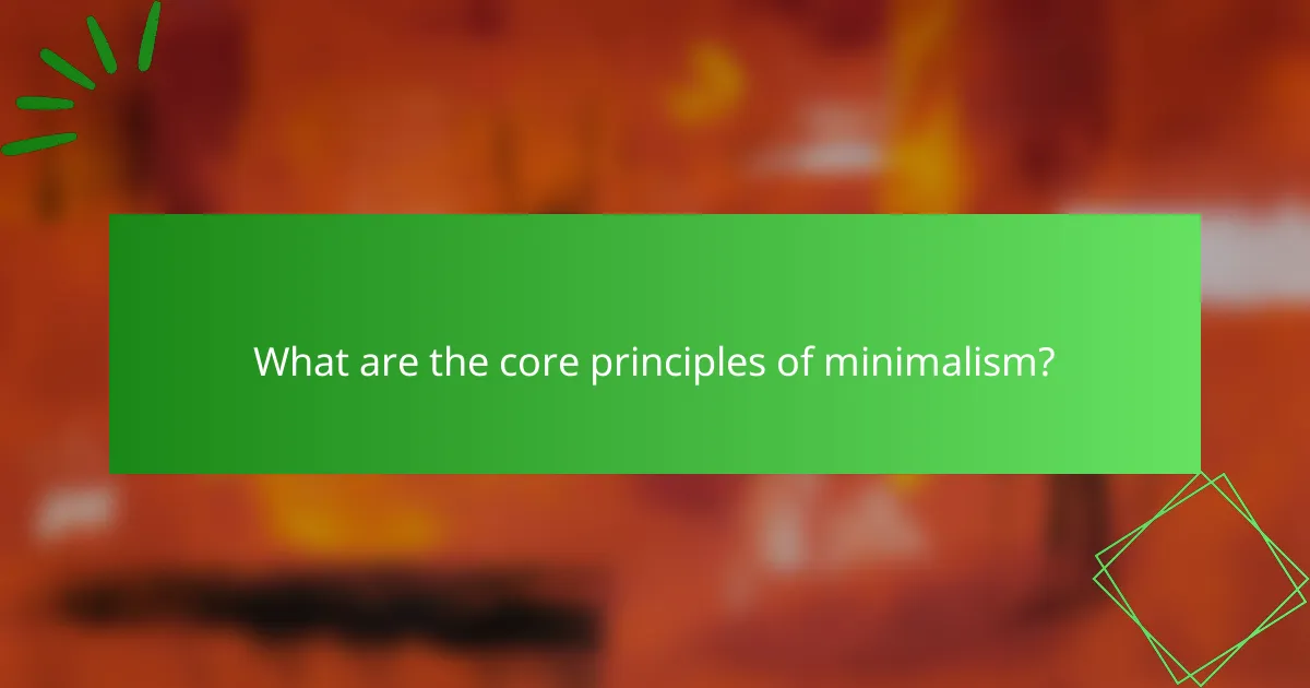 What are the core principles of minimalism?