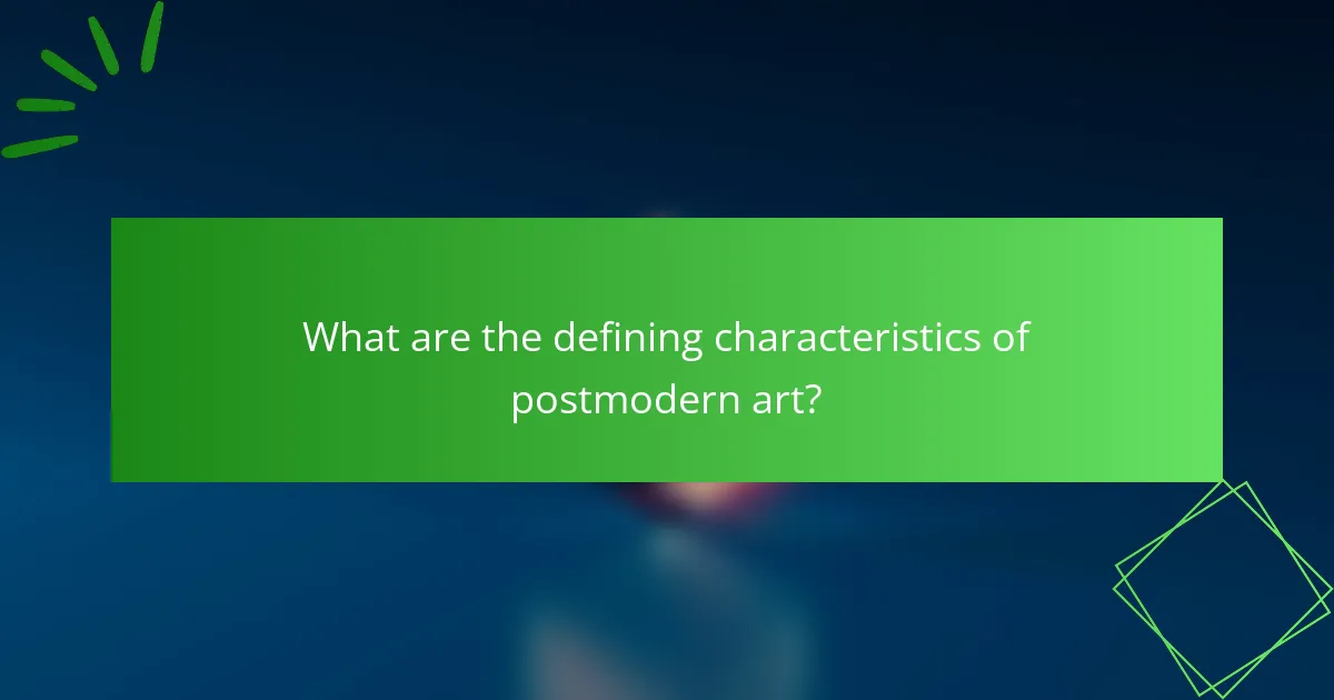 What are the defining characteristics of postmodern art?
