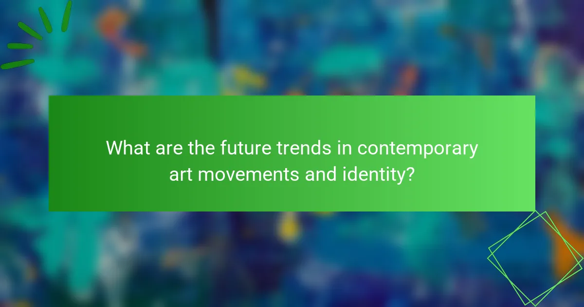 What are the future trends in contemporary art movements and identity?