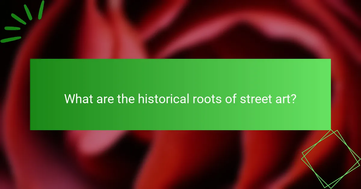 What are the historical roots of street art?