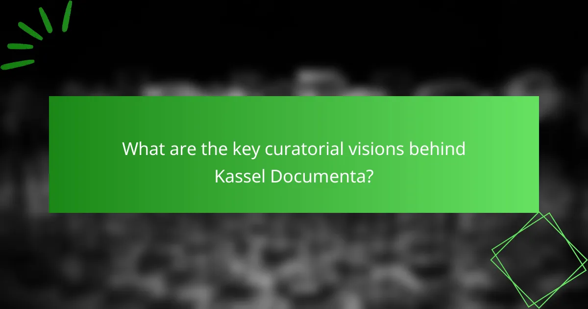 What are the key curatorial visions behind Kassel Documenta?