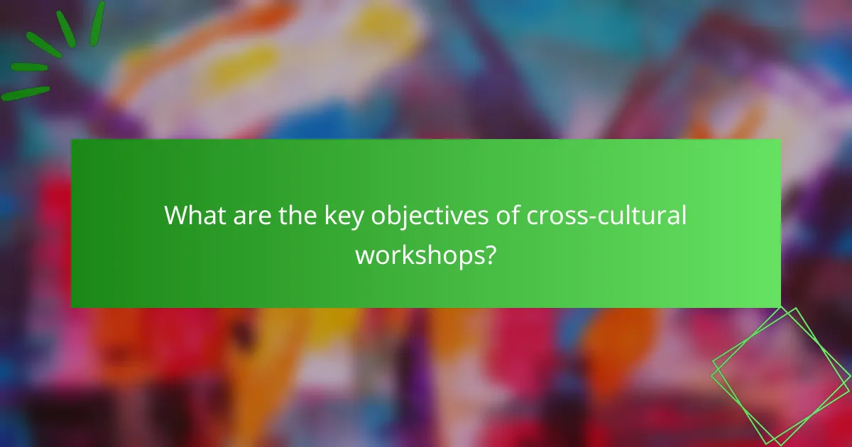 What are the key objectives of cross-cultural workshops?
