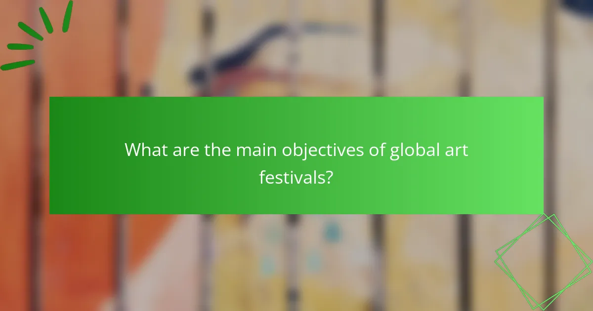 What are the main objectives of global art festivals?