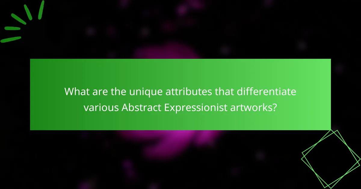 What are the unique attributes that differentiate various Abstract Expressionist artworks?