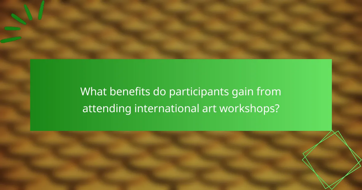 What benefits do participants gain from attending international art workshops?