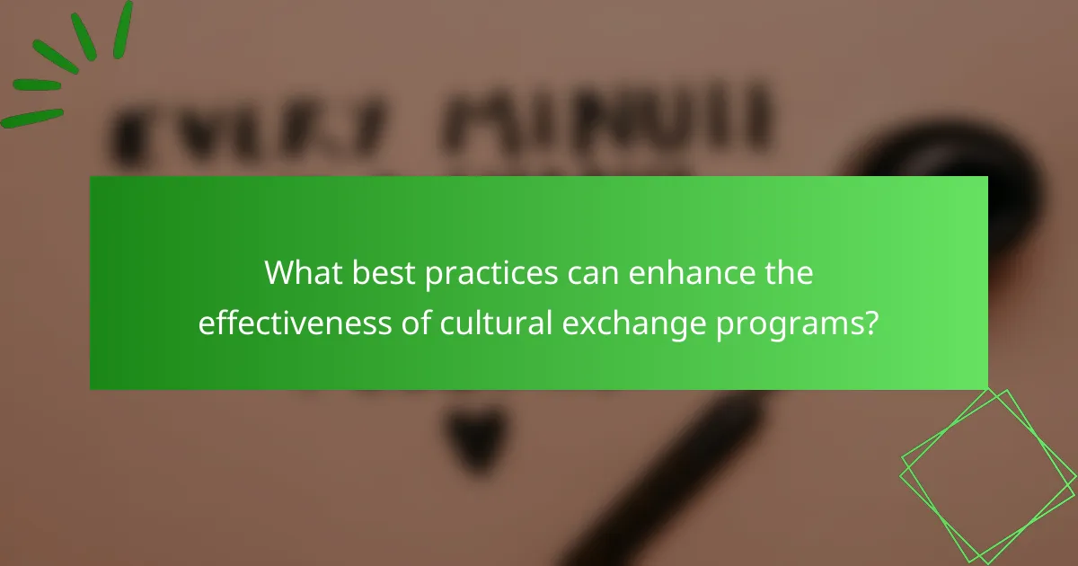 What best practices can enhance the effectiveness of cultural exchange programs?