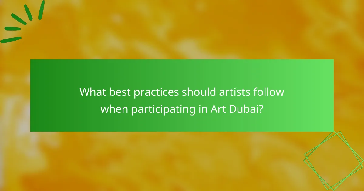 What best practices should artists follow when participating in Art Dubai?