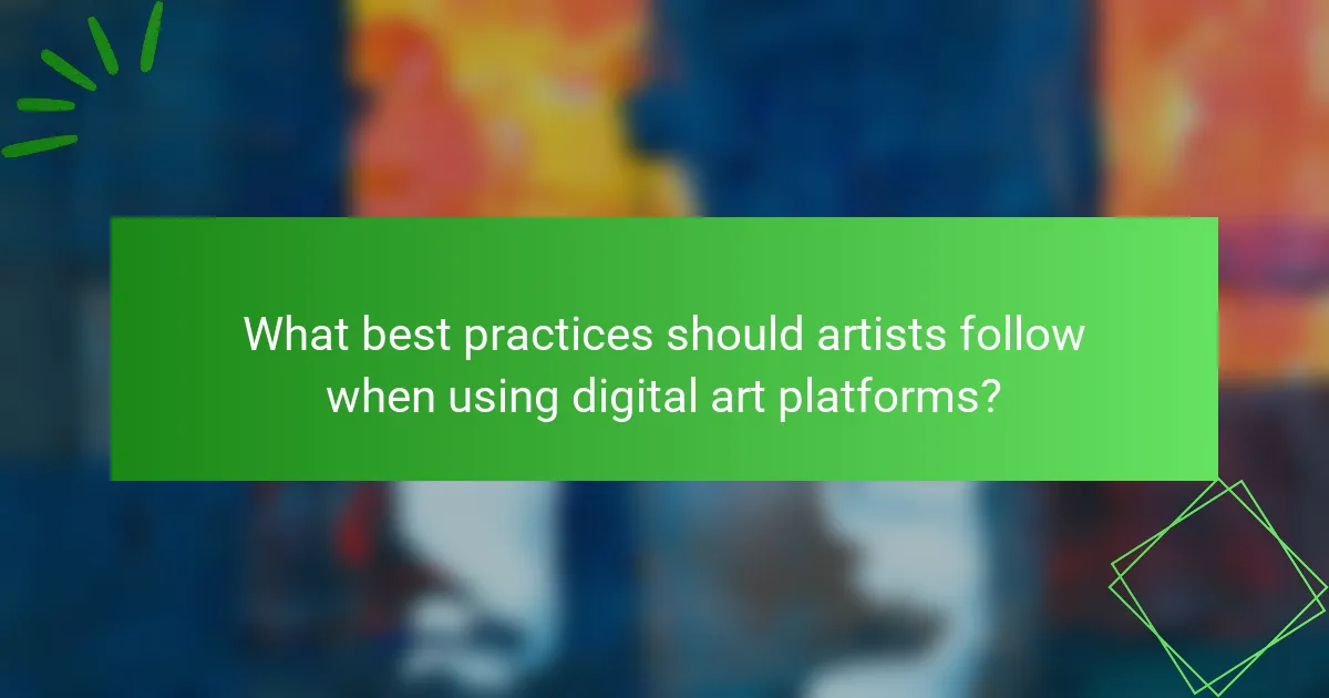 What best practices should artists follow when using digital art platforms?
