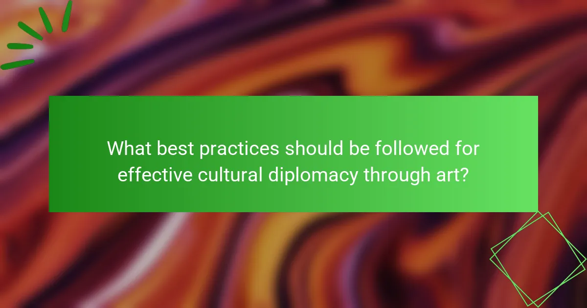 What best practices should be followed for effective cultural diplomacy through art?