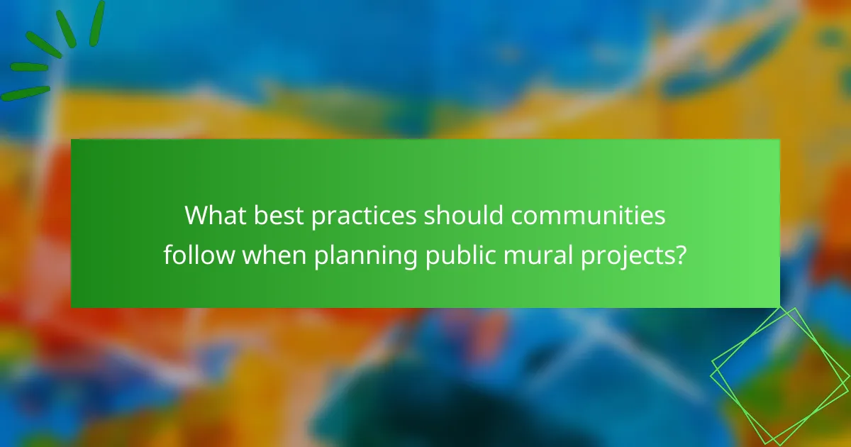 What best practices should communities follow when planning public mural projects?