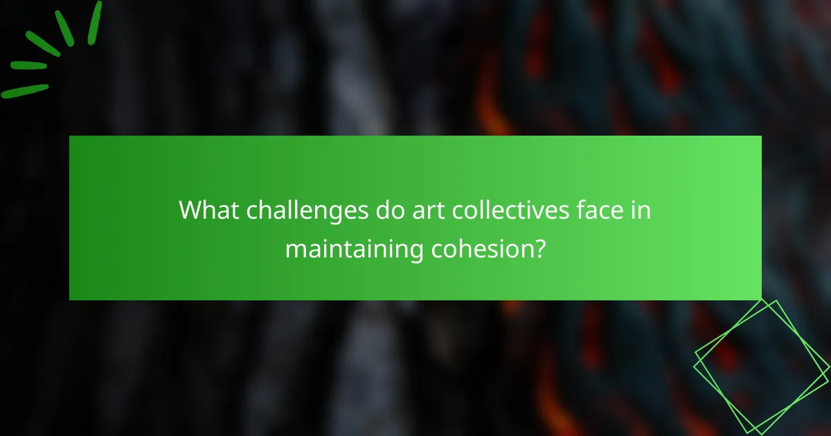 What challenges do art collectives face in maintaining cohesion?
