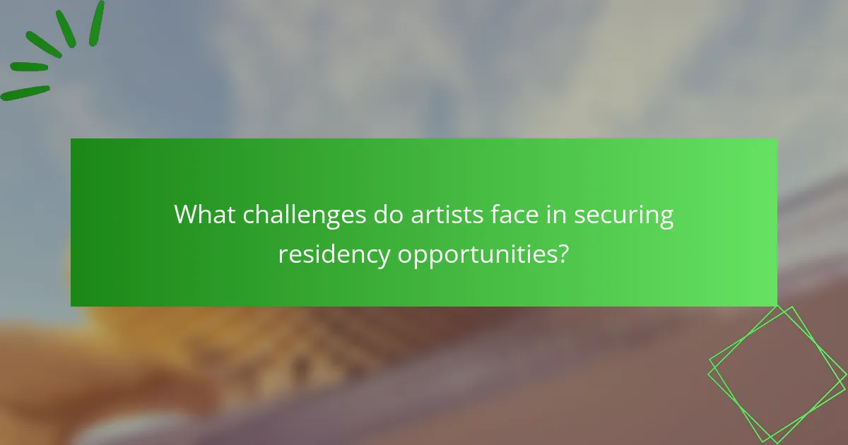 What challenges do artists face in securing residency opportunities?