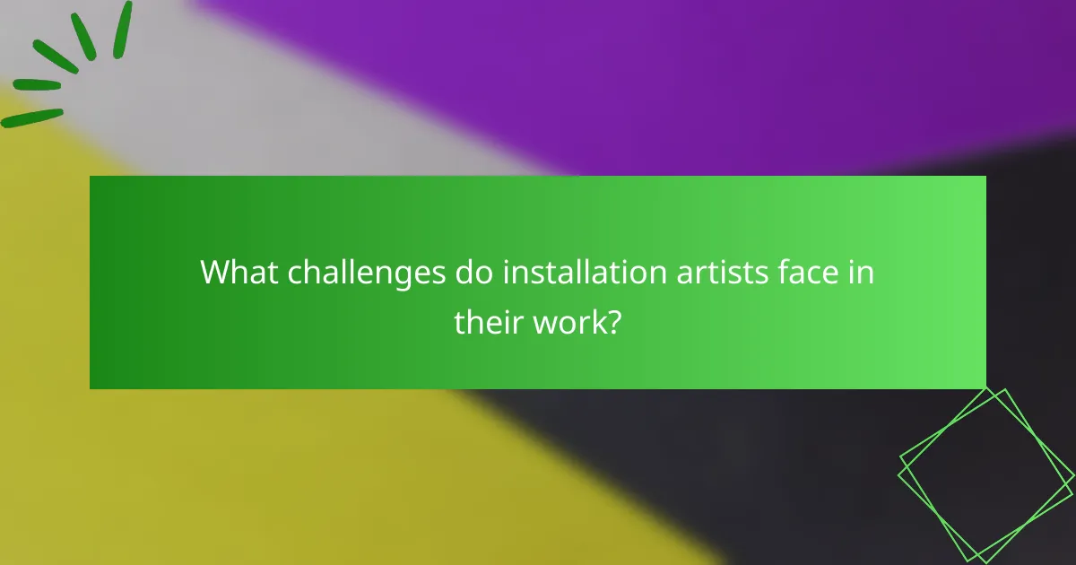 What challenges do installation artists face in their work?