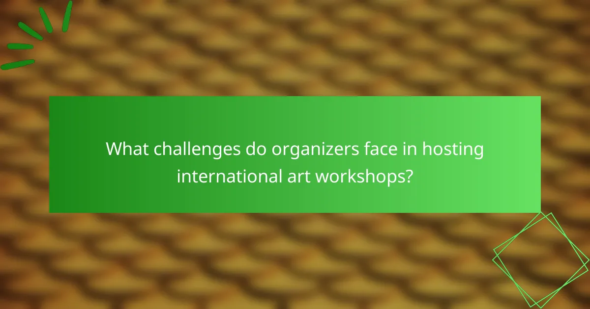 What challenges do organizers face in hosting international art workshops?