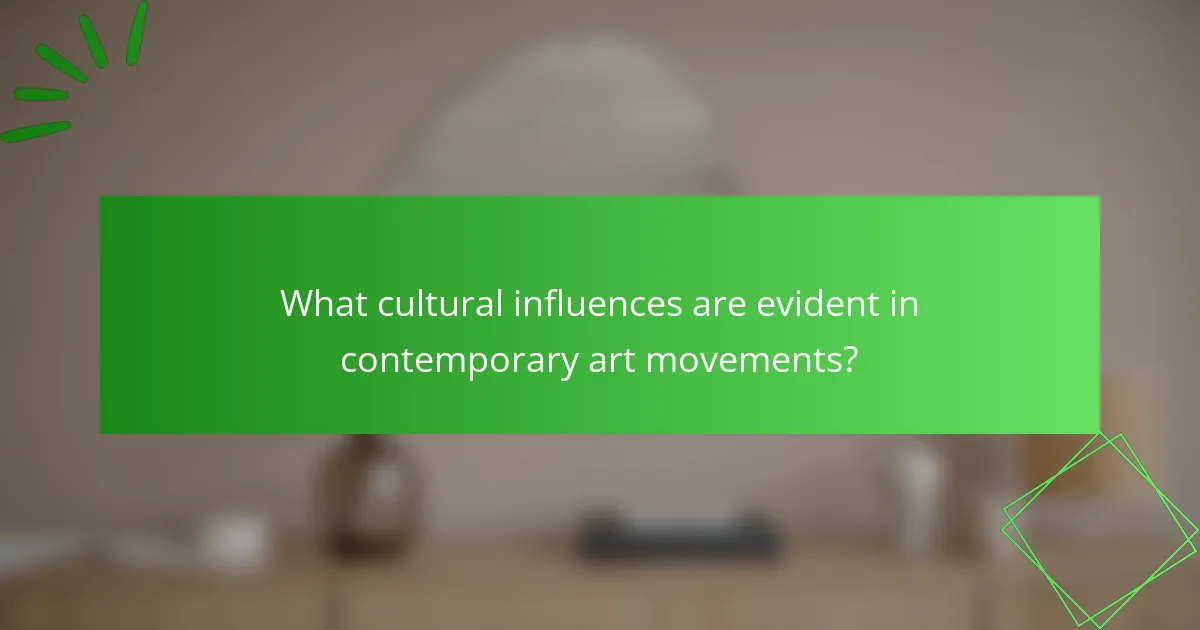 What cultural influences are evident in contemporary art movements?
