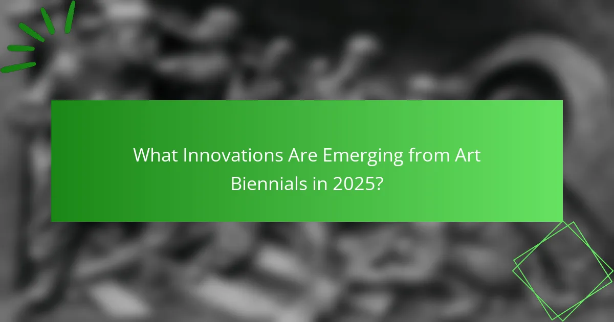 What Innovations Are Emerging from Art Biennials in 2025?