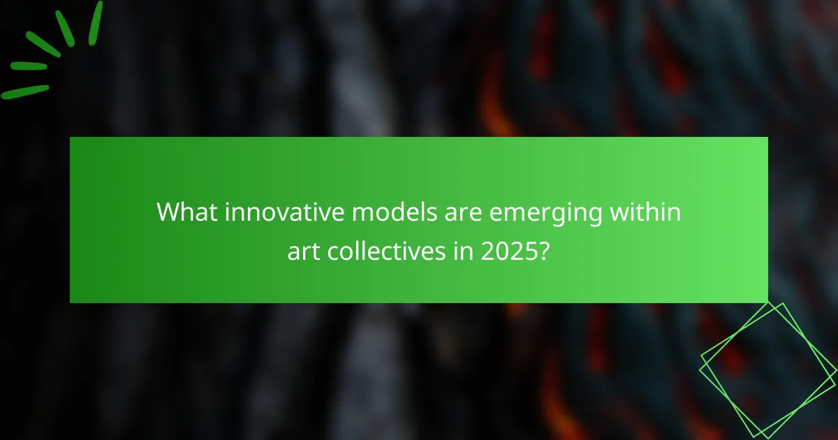 What innovative models are emerging within art collectives in 2025?