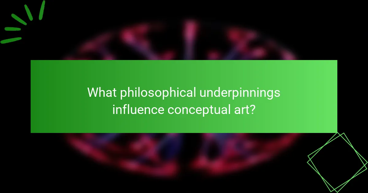 What philosophical underpinnings influence conceptual art?