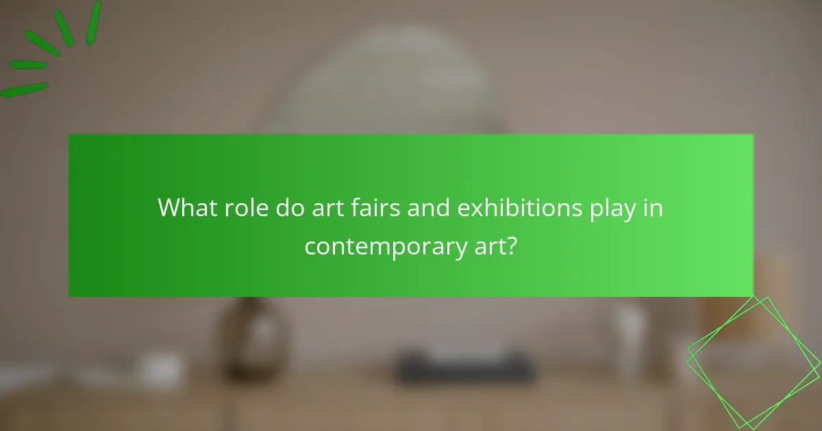 What role do art fairs and exhibitions play in contemporary art?