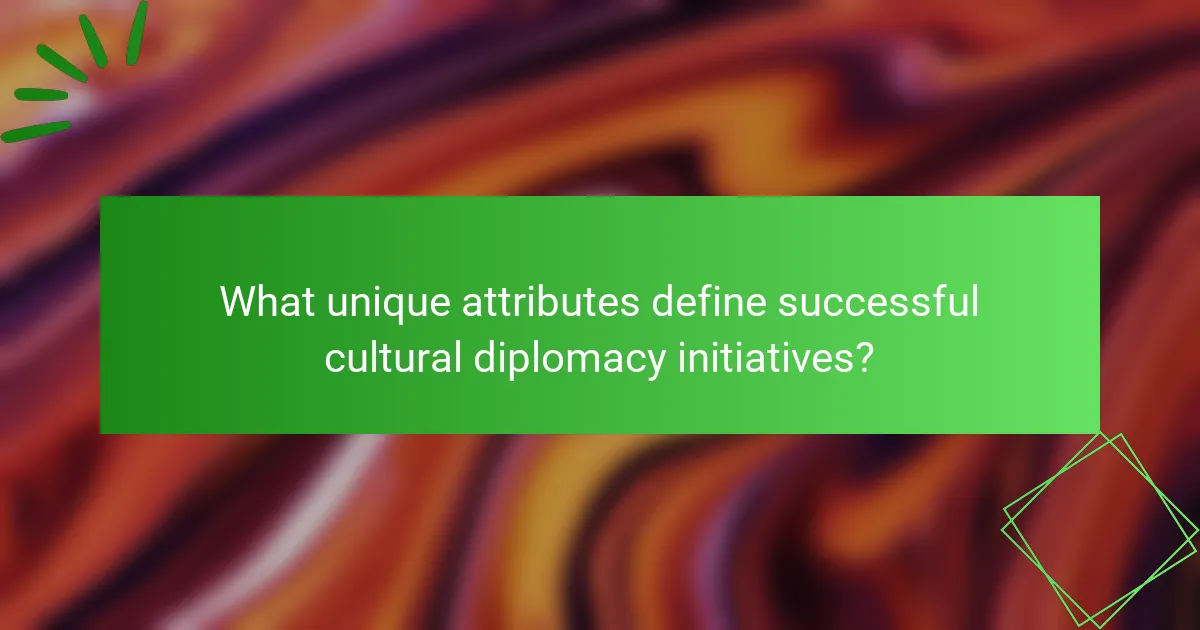 What unique attributes define successful cultural diplomacy initiatives?